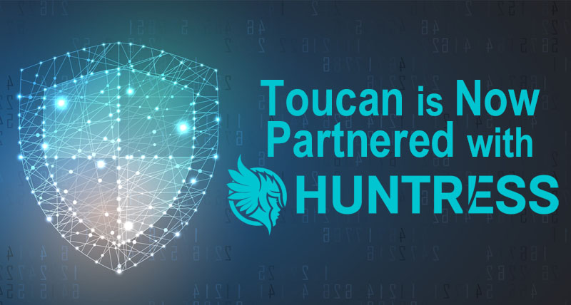 Toucan partnered with huntress for managed cybersecurity services